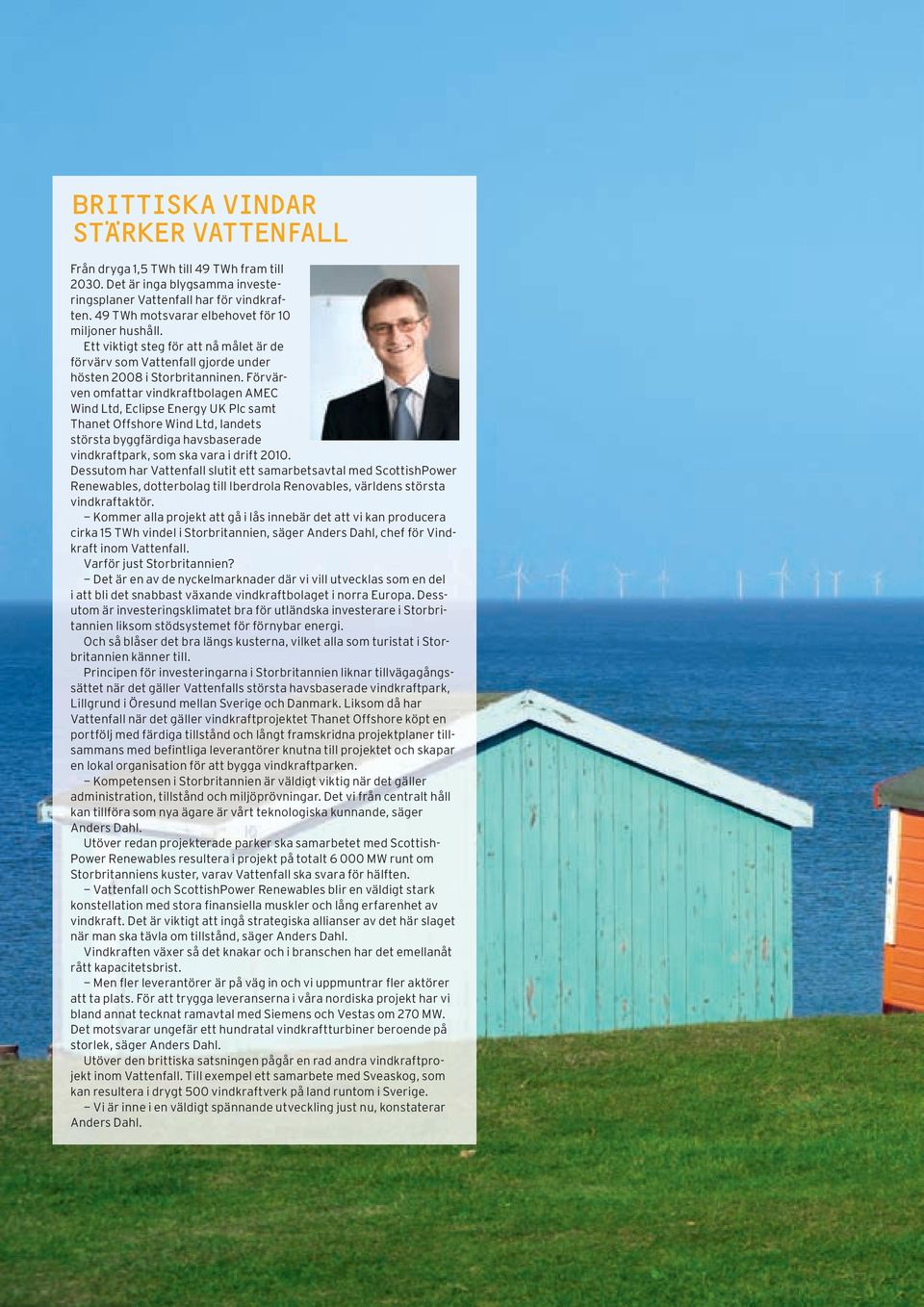 Förvärven omfattar vindkraftbolagen AMEC Wind Ltd, Eclipse Energy UK Plc samt Thanet Offshore Wind Ltd, landets största byggfärdiga havsbaserade vindkraftpark, som ska vara i drift 2010.
