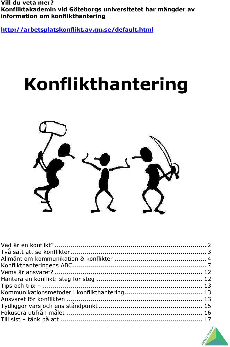 .. 4 Konflikthanteringens ABC... 7 Vems är ansvaret?... 12 Hantera en konflikt: steg för steg... 12 Tips och trix.