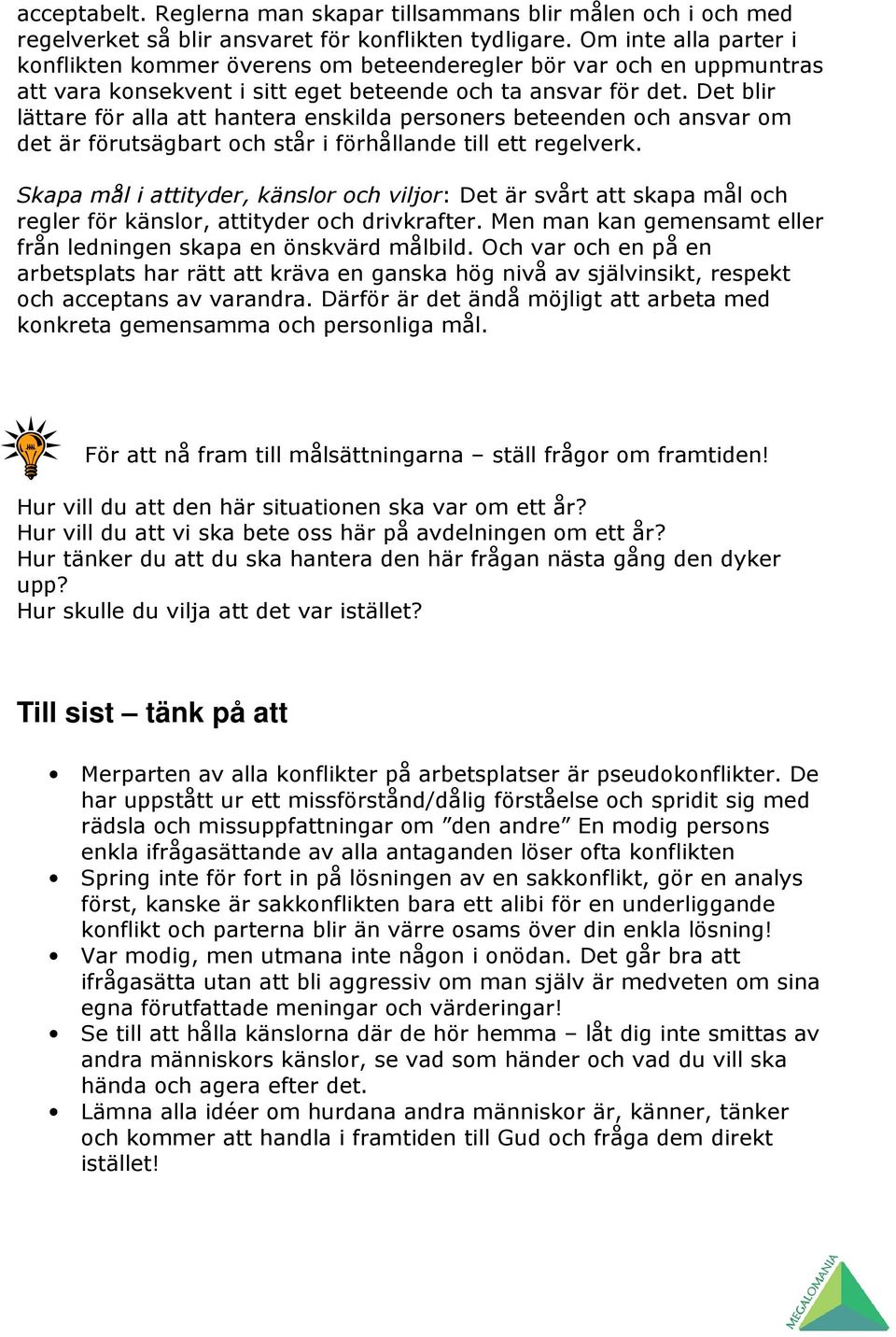 Det blir lättare för alla att hantera enskilda personers beteenden och ansvar om det är förutsägbart och står i förhållande till ett regelverk.