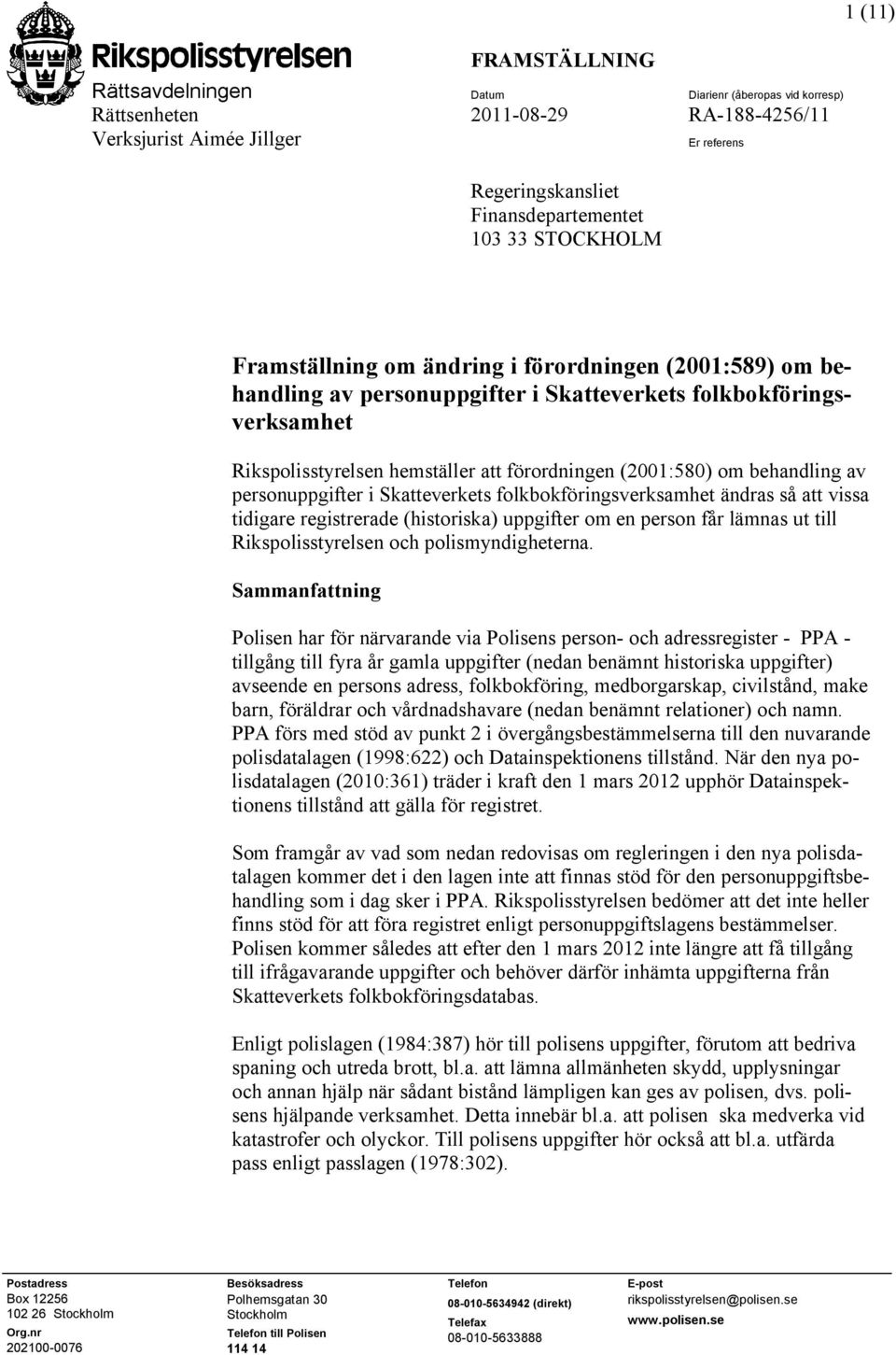 behandling av personuppgifter i Skatteverkets folkbokföringsverksamhet ändras så att vissa tidigare registrerade (historiska) uppgifter om en person får lämnas ut till Rikspolisstyrelsen och