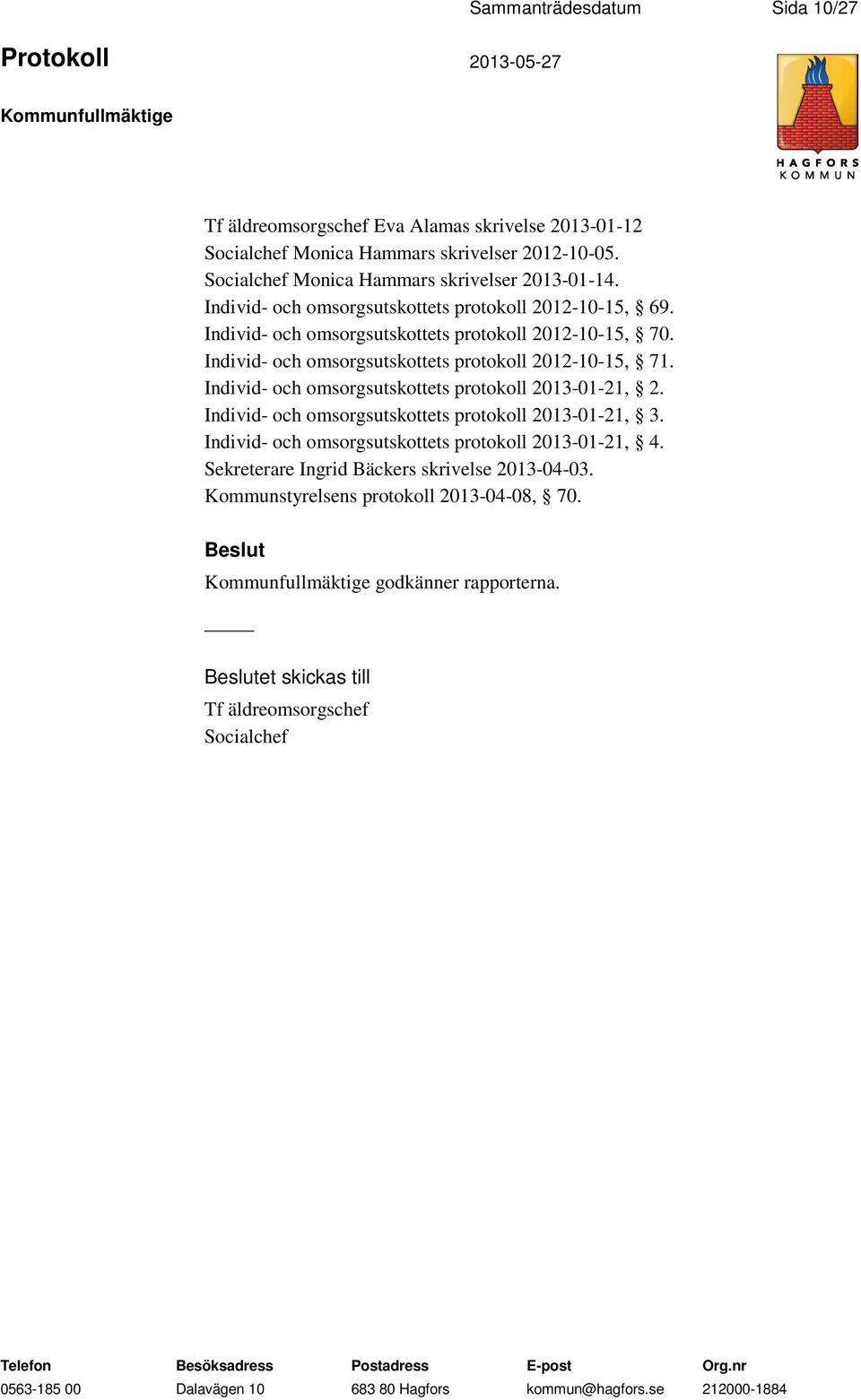 Individ- och omsorgsutskottets protokoll 2012-10-15, 71. Individ- och omsorgsutskottets protokoll 2013-01-21, 2. Individ- och omsorgsutskottets protokoll 2013-01-21, 3.