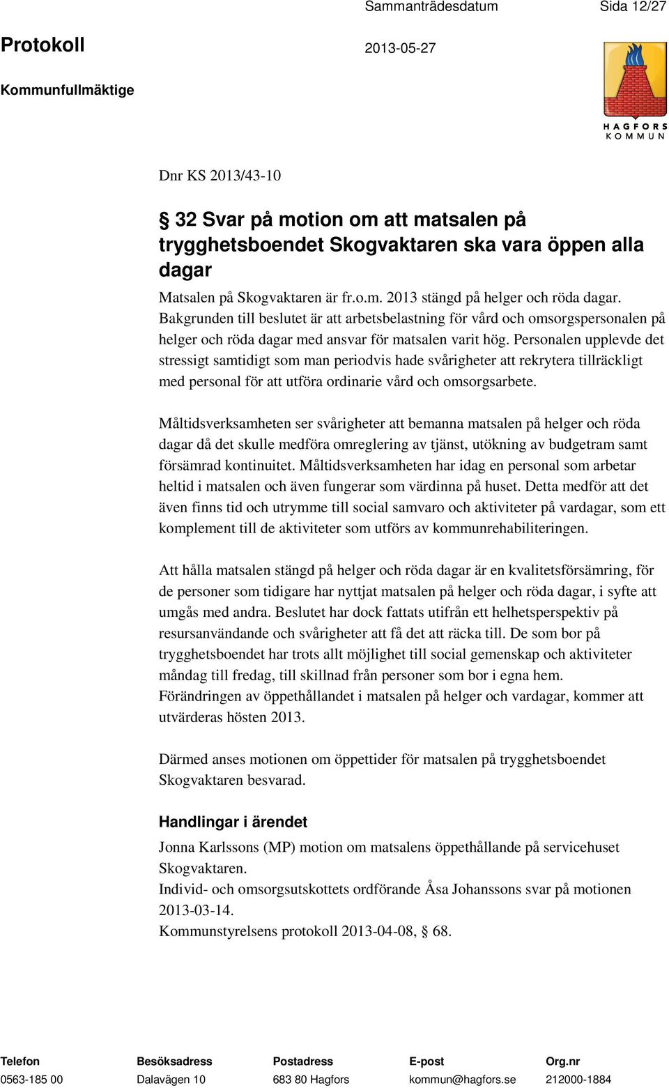 Personalen upplevde det stressigt samtidigt som man periodvis hade svårigheter att rekrytera tillräckligt med personal för att utföra ordinarie vård och omsorgsarbete.