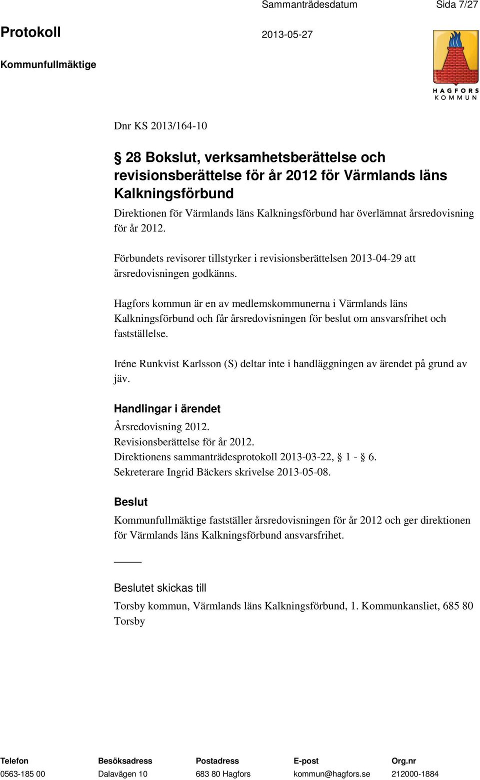 Hagfors kommun är en av medlemskommunerna i Värmlands läns Kalkningsförbund och får årsredovisningen för beslut om ansvarsfrihet och fastställelse.