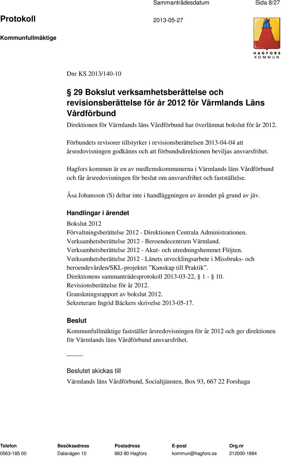 Hagfors kommun är en av medlemskommunerna i Värmlands läns Vårdförbund och får årsredovisningen för beslut om ansvarsfrihet och fastställelse.