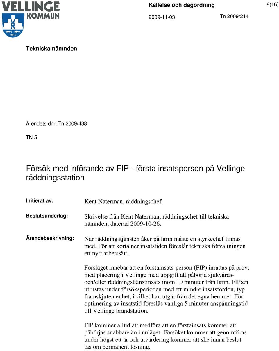 För att korta ner insatstiden föreslår tekniska förvaltningen ett nytt arbetssätt.