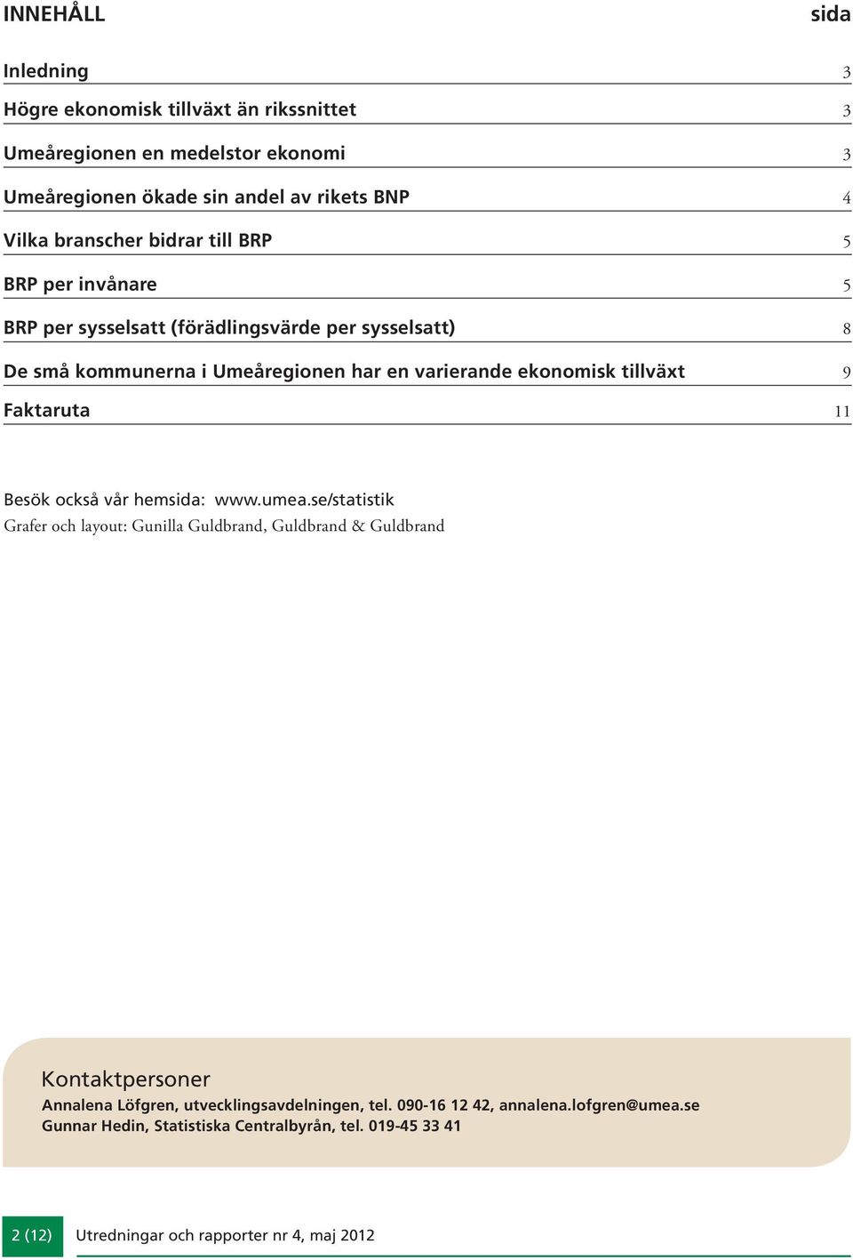 tillväxt 9 Faktaruta 11 Besök också vår hemsida: www.umea.