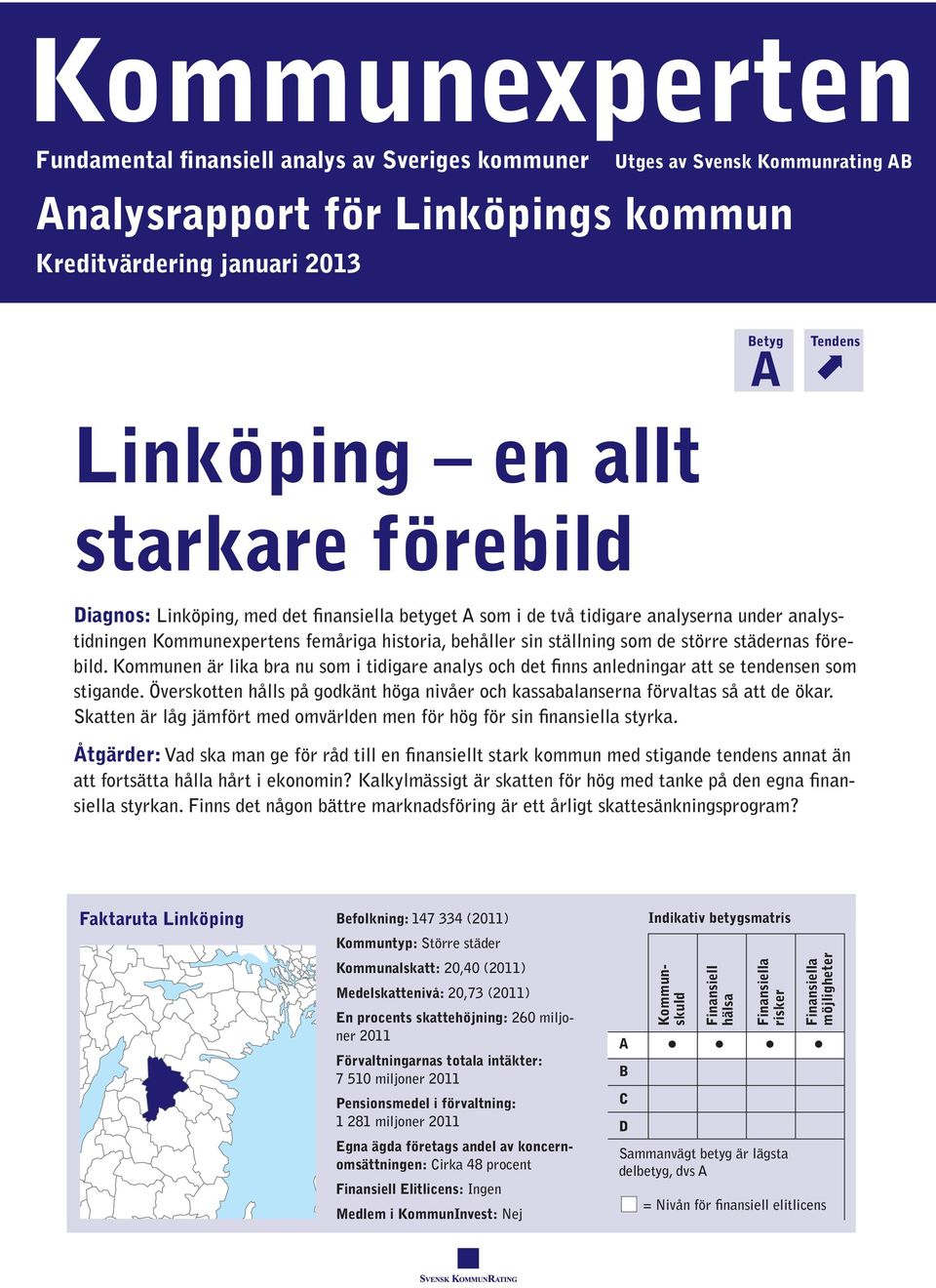 städernas förebild. Kommunen är lika bra nu som i tidigare analys och det finns anledningar att se tendensen som stigande.