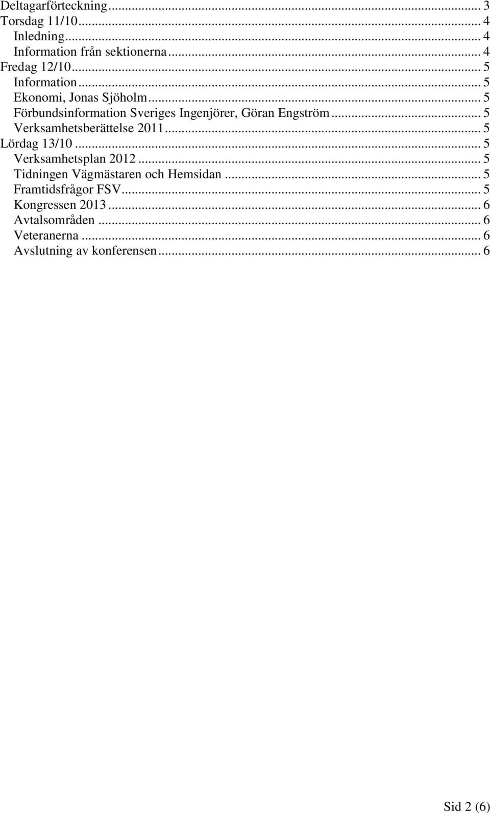 .. 5 Verksamhetsberättelse 2011... 5 Lördag 13/10... 5 Verksamhetsplan 2012... 5 Tidningen Vägmästaren och Hemsidan.
