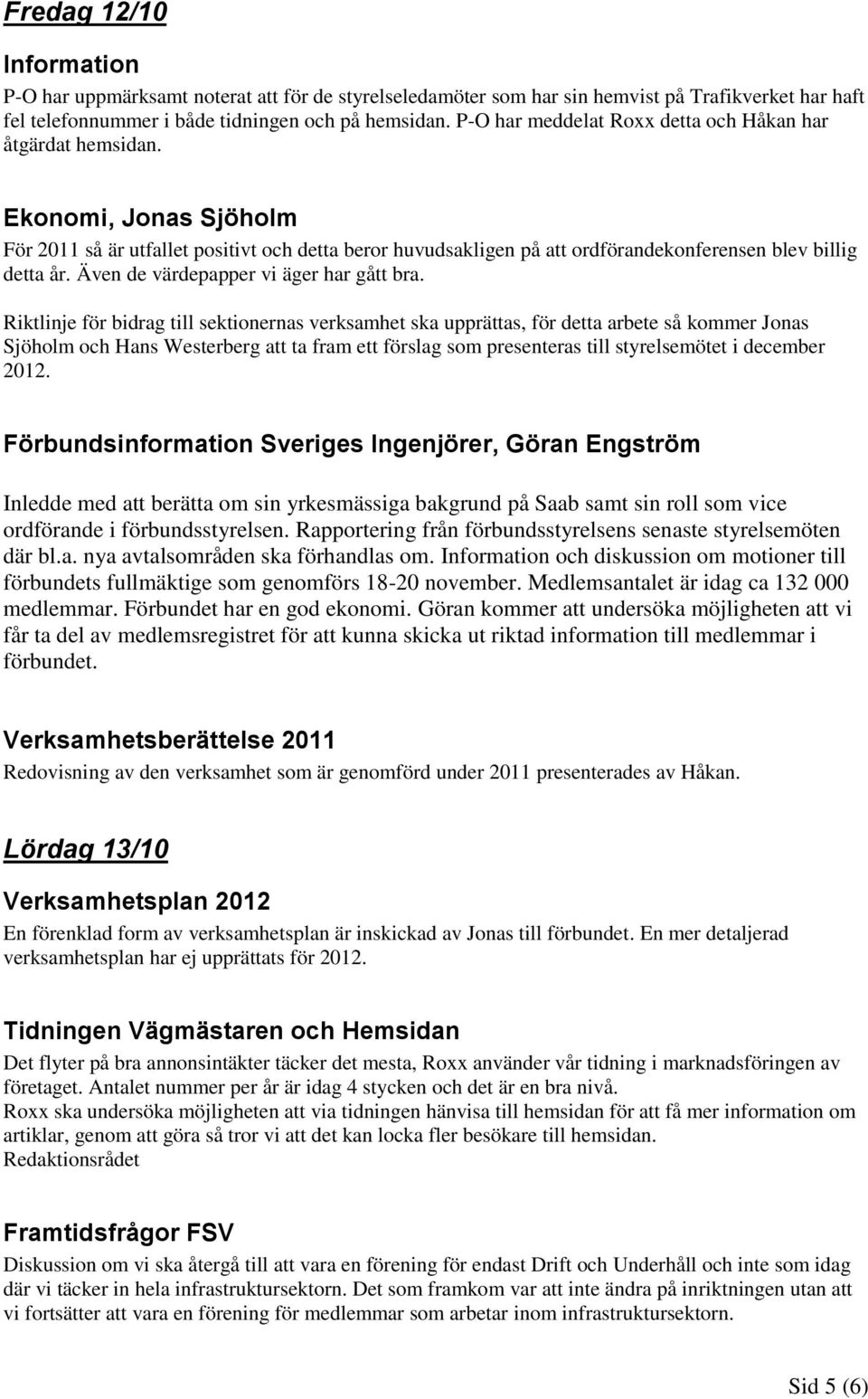 Även de värdepapper vi äger har gått bra.