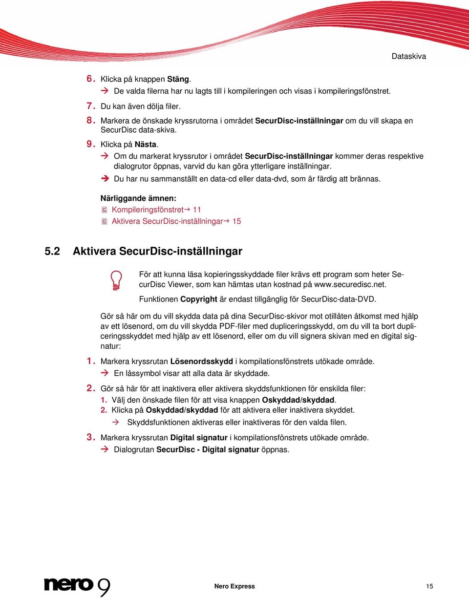 Om du markerat kryssrutor i området SecurDisc-inställningar kommer deras respektive dialogrutor öppnas, varvid du kan göra ytterligare inställningar.
