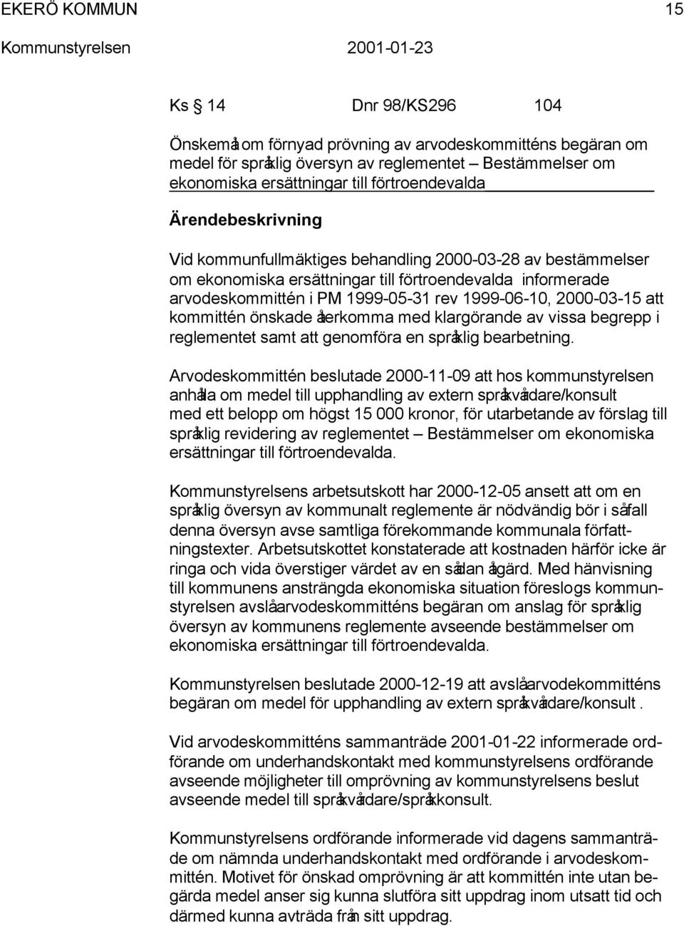 återkomma med klargörande av vissa begrepp i reglementet samt att genomföra en språklig bearbetning.