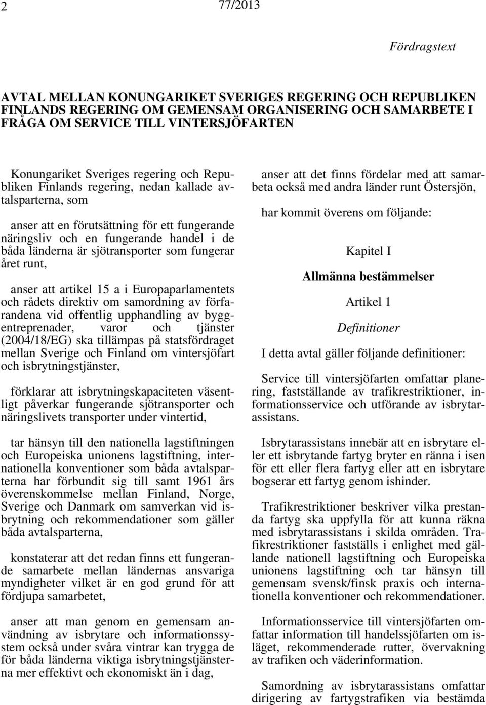 fungerar året runt, anser att artikel 15 a i Europaparlamentets och rådets direktiv om samordning av förfarandena vid offentlig upphandling av byggentreprenader, varor och tjänster (2004/18/EG) ska