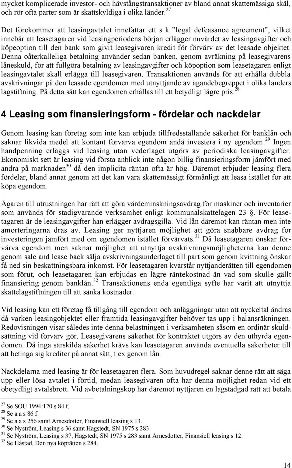 till den bank som givit leasegivaren kredit fšr fšrvšrv av det leasade objektet.
