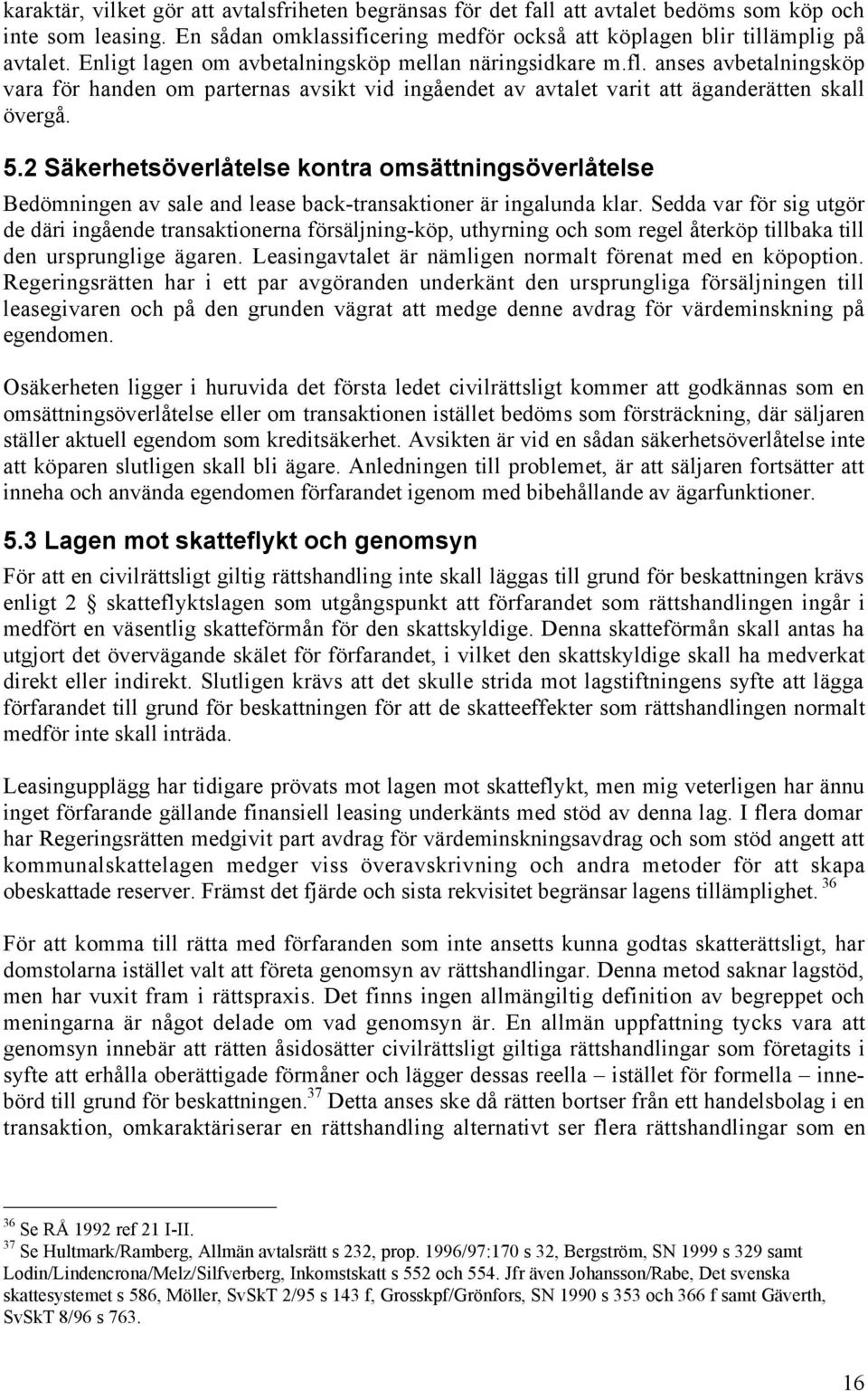2 SŠkerhetsšverlŒtelse kontra omsšttningsšverlœtelse Bedšmningen av sale and lease back-transaktioner Šr ingalunda klar.