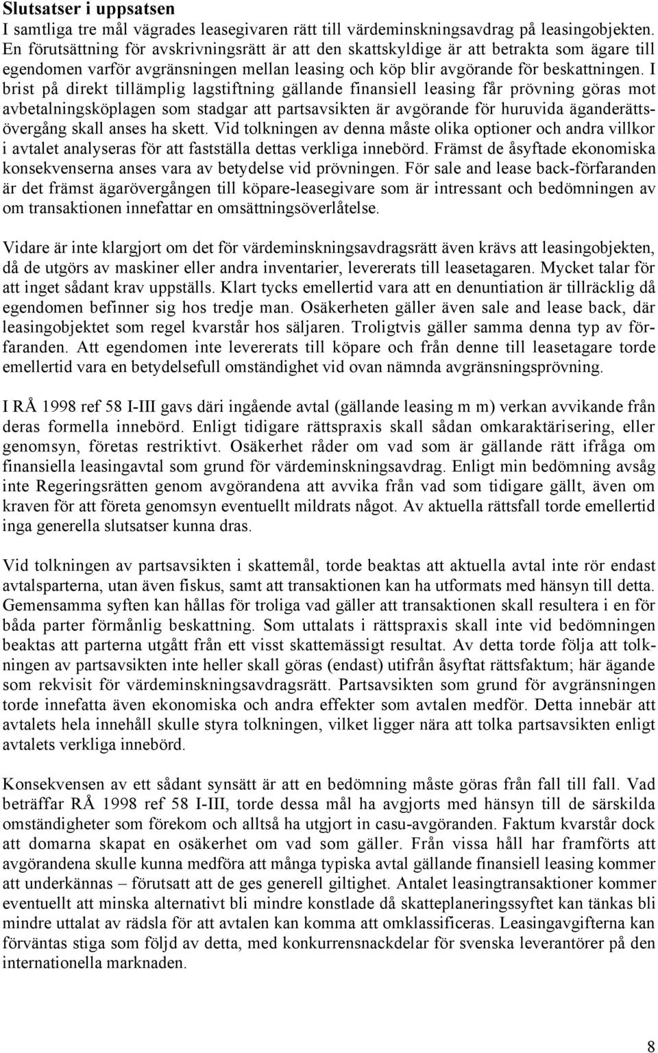 I brist pœ direkt tillšmplig lagstiftning gšllande finansiell leasing fœr pršvning gšras mot avbetalningskšplagen som stadgar att partsavsikten Šr avgšrande fšr huruvida ŠganderŠttsšvergŒng skall
