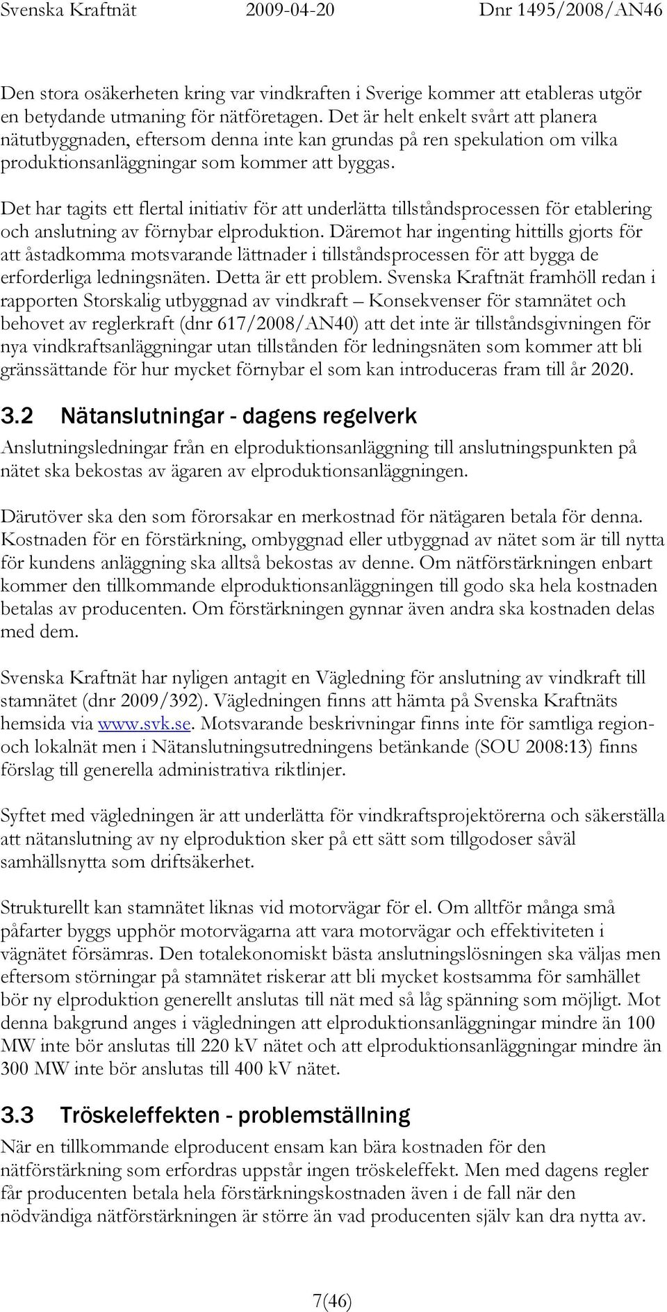 Det har tagits ett flertal initiativ för att underlätta tillståndsprocessen för etablering och anslutning av förnybar elproduktion.