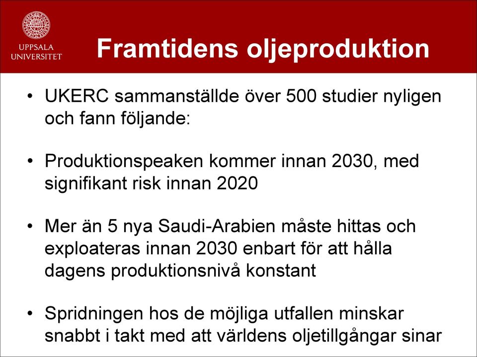 Saudi-Arabien måste hittas och exploateras innan 2030 enbart för att hålla dagens