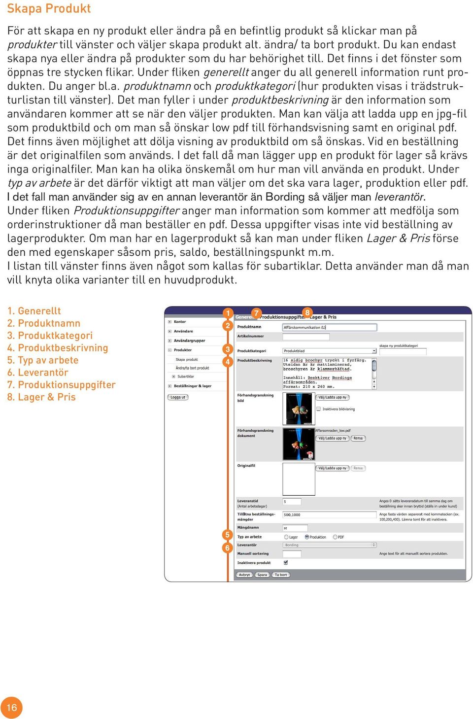 Under fliken generellt anger du all generell information runt produkten. Du anger bl.a. produktnamn och produktkategori (hur produkten visas i trädstrukturlistan till vänster).