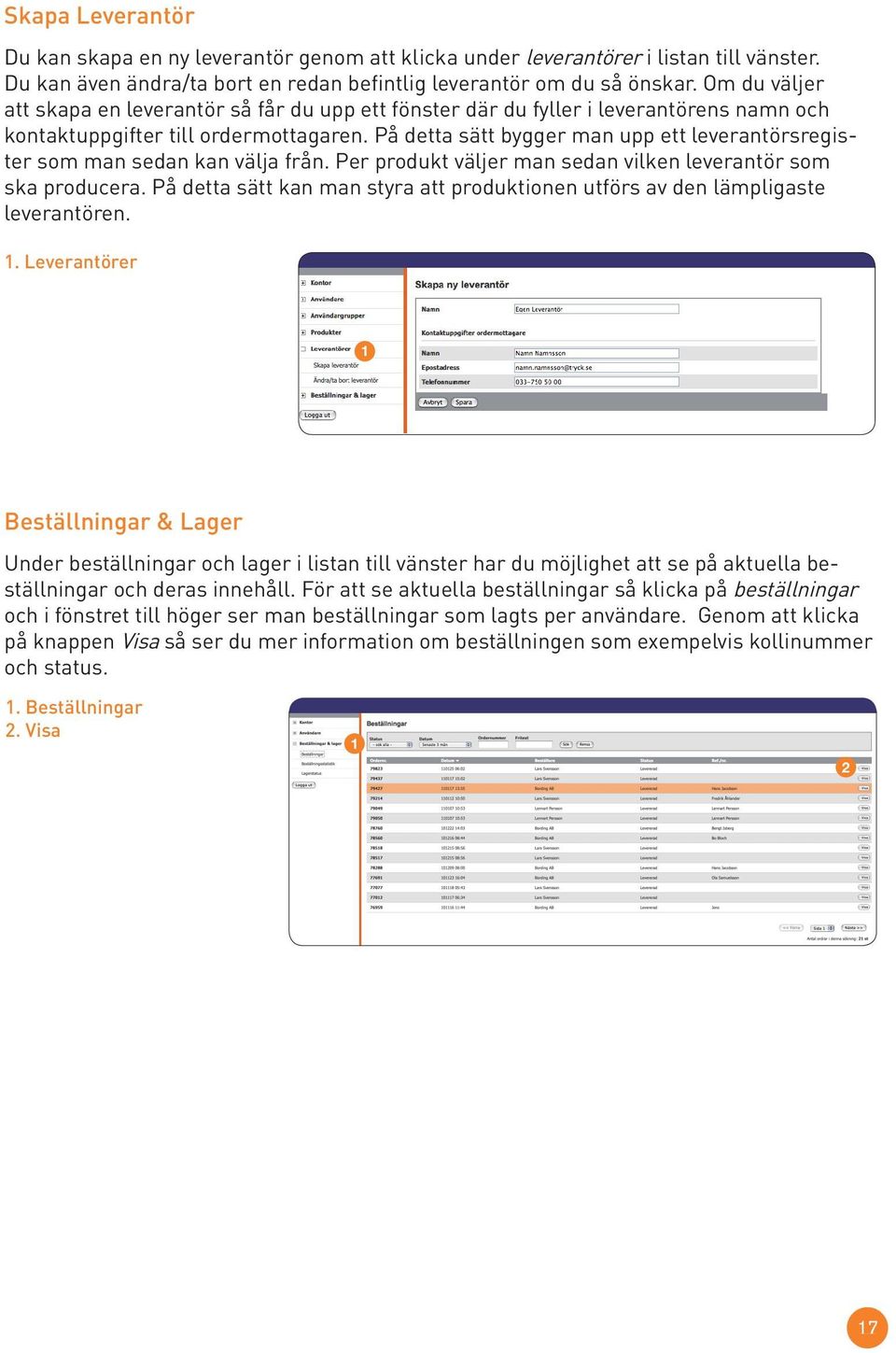 På detta sätt bygger man upp ett leverantörsregister som man sedan kan välja från. Per produkt väljer man sedan vilken leverantör som ska producera.