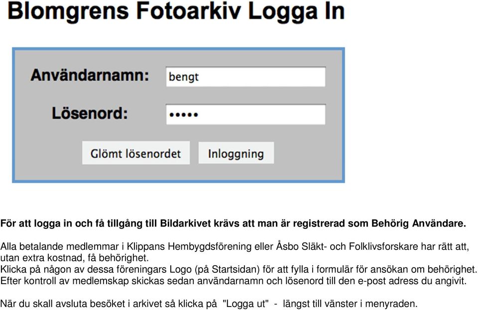 behörighet. Klicka på någon av dessa föreningars Logo (på Startsidan) för att fylla i formulär för ansökan om behörighet.