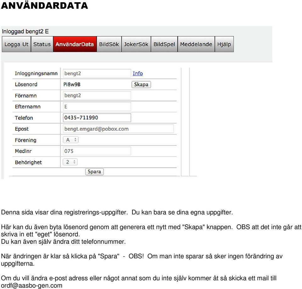 OBS att det inte går att skriva in ett "eget" lösenord. Du kan även själv ändra ditt telefonnummer.