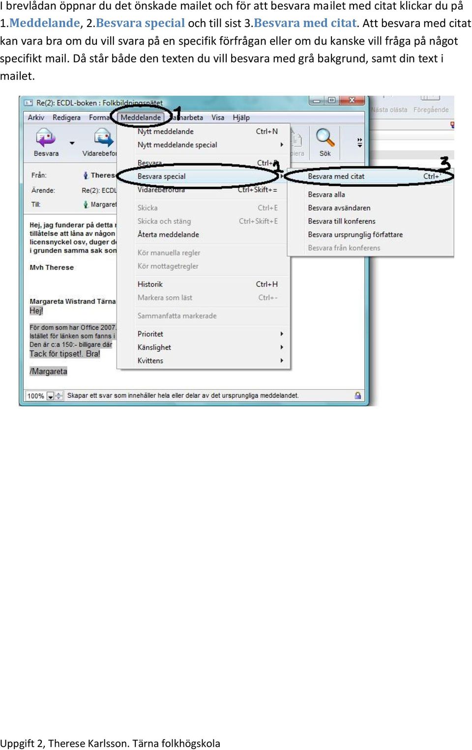 Att besvara med citat kan vara bra om du vill svara på en specifik förfrågan eller om du