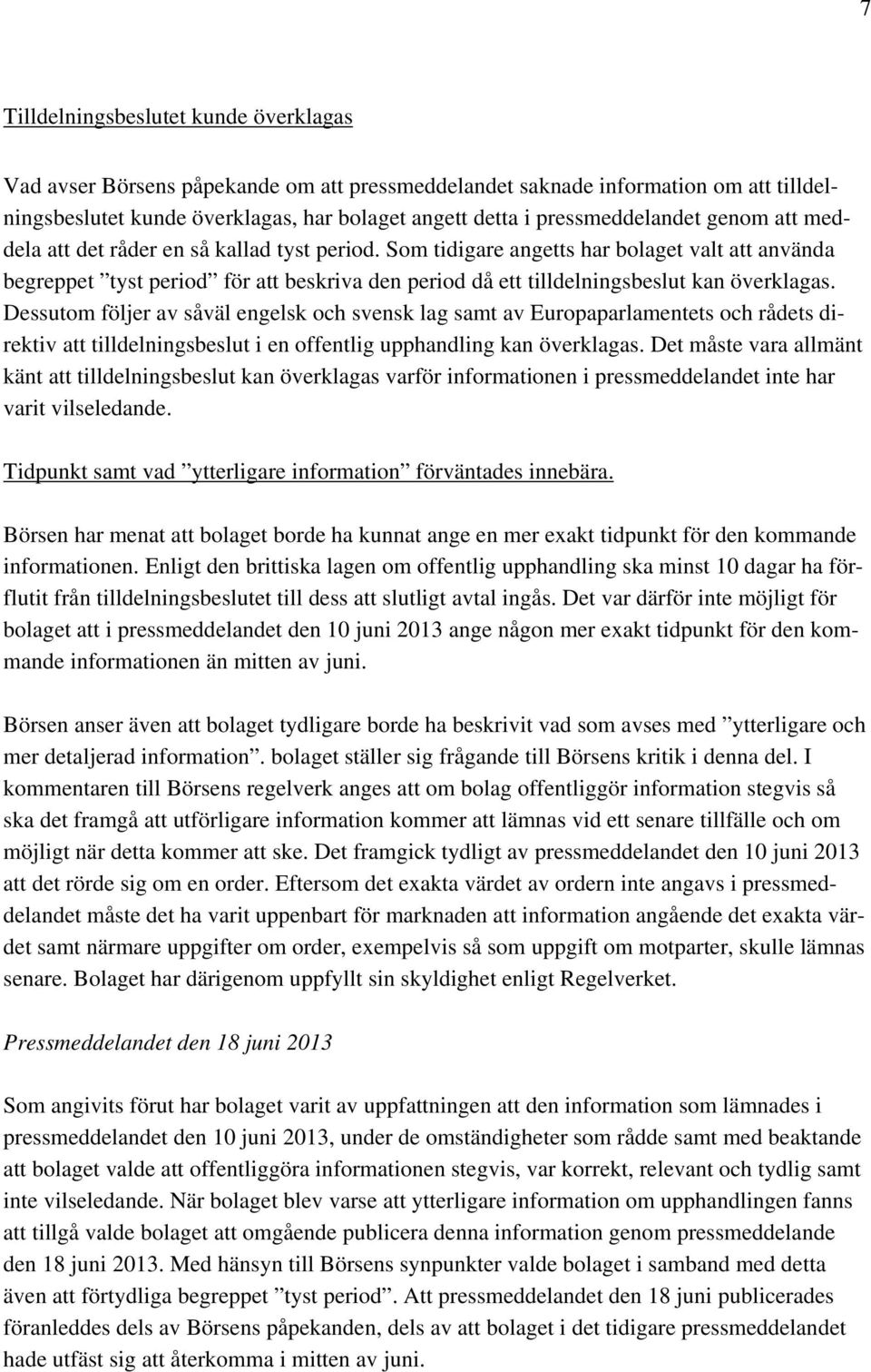 Som tidigare angetts har bolaget valt att använda begreppet tyst period för att beskriva den period då ett tilldelningsbeslut kan överklagas.