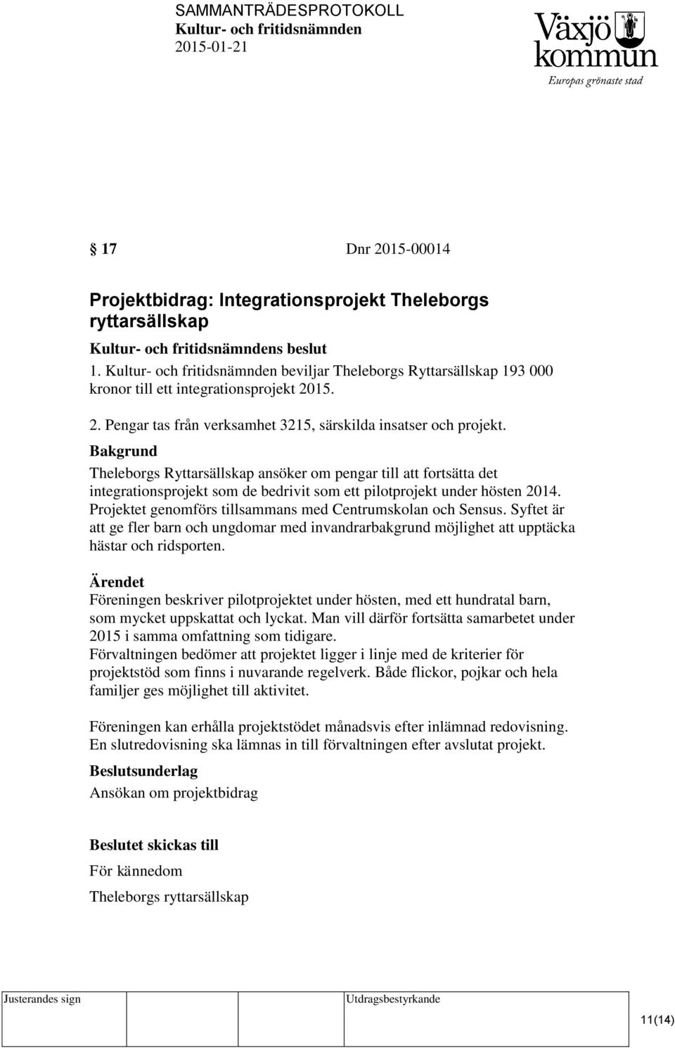 Projektet genomförs tillsammans med Centrumskolan och Sensus. Syftet är att ge fler barn och ungdomar med invandrarbakgrund möjlighet att upptäcka hästar och ridsporten.