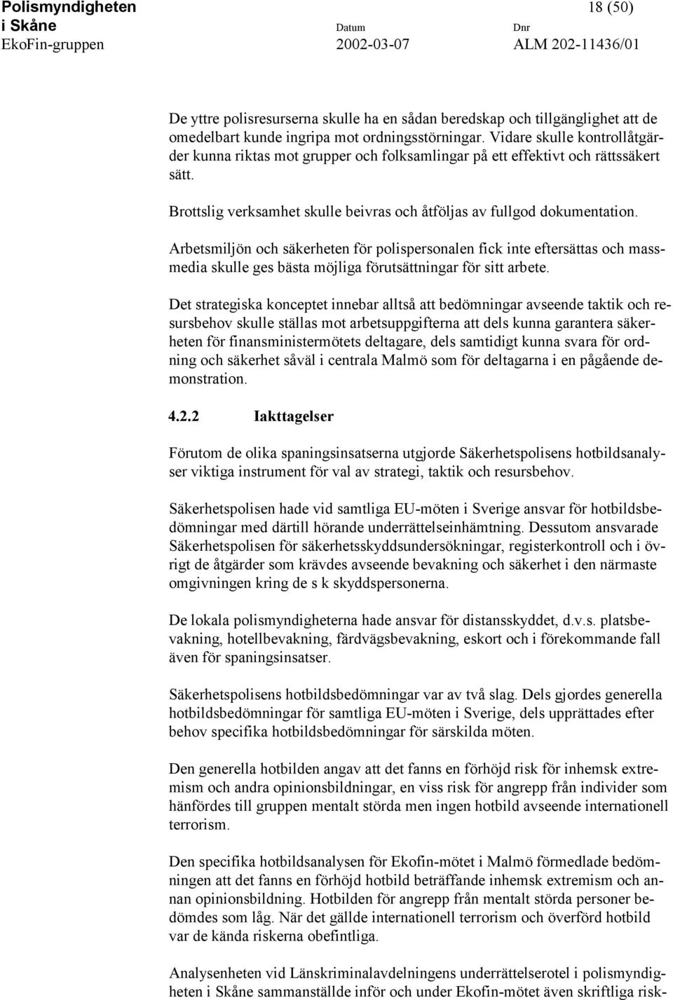 Arbetsmiljön och säkerheten för polispersonalen fick inte eftersättas och massmedia skulle ges bästa möjliga förutsättningar för sitt arbete.