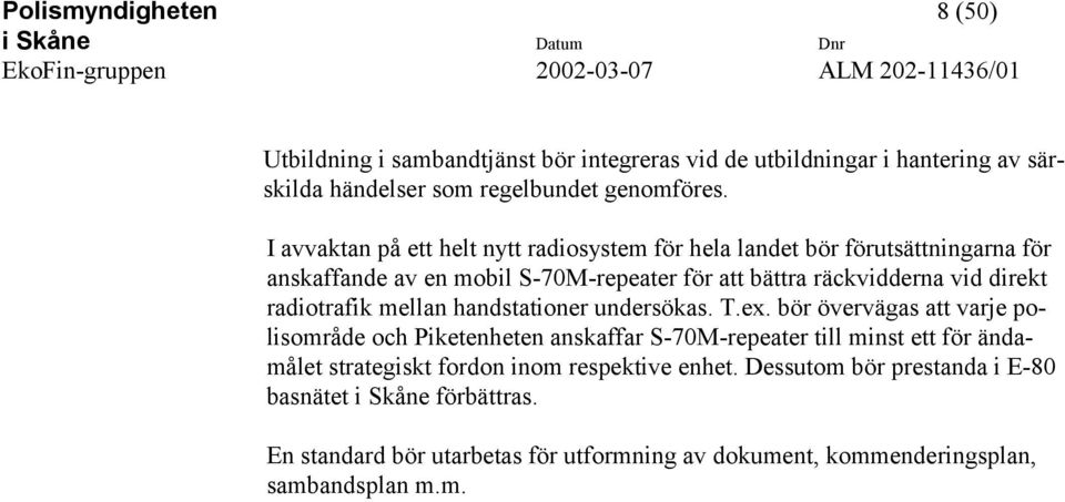 radiotrafik mellan handstationer undersökas. T.ex.