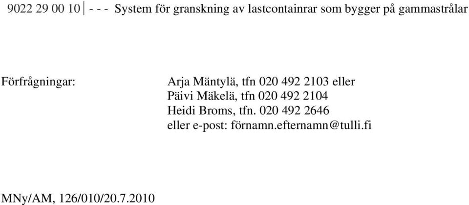 2103 eller Päivi Mäkelä, tfn 020 492 2104 Heidi Broms, tfn.