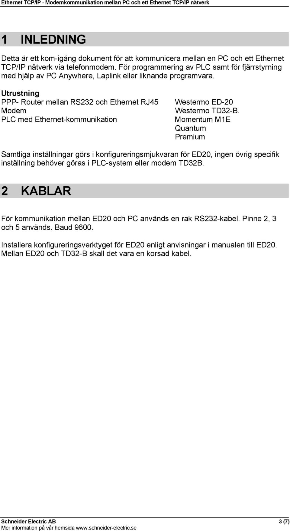 Utrustning PPP- Router mellan RS232 och Ethernet RJ45 Modem PLC med Ethernet-kommunikation Westermo ED-20 Westermo TD32-B.