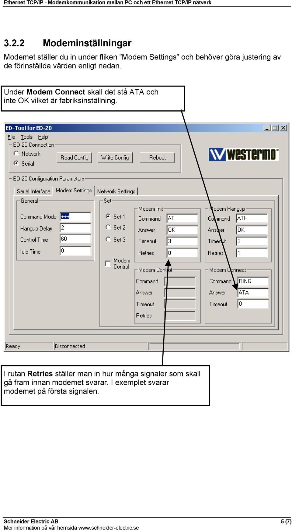 Under Modem Connect skall det stå ATA och inte OK vilket är fabriksinställning.