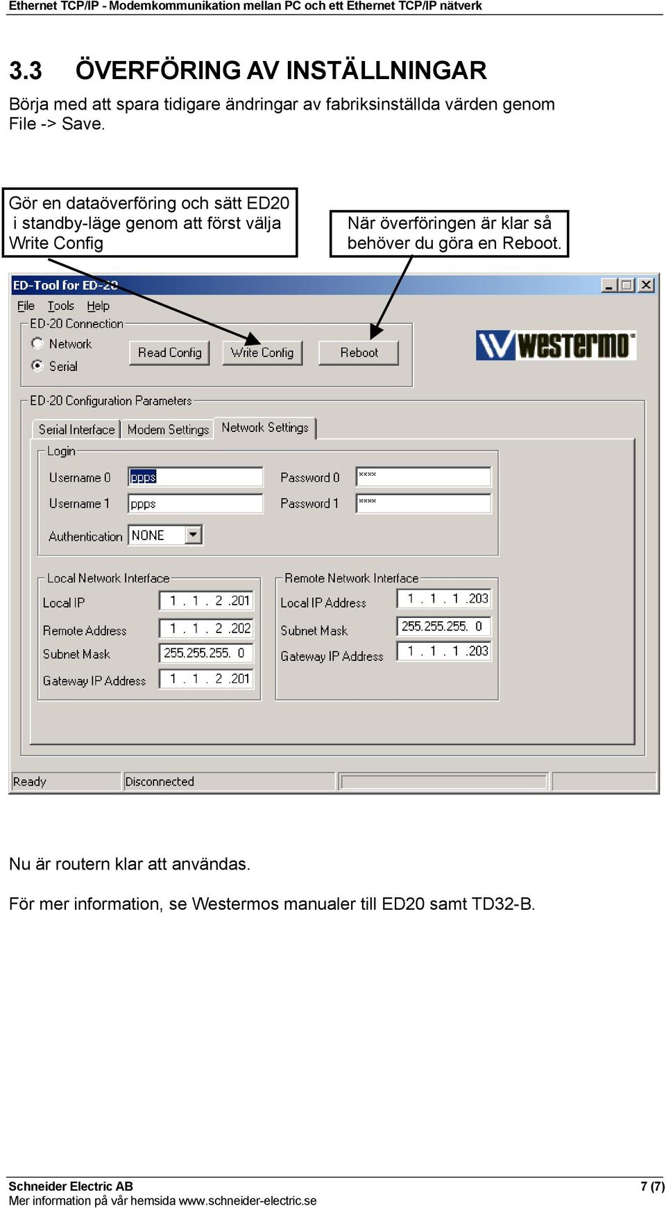 Gör en dataöverföring och sätt ED20 i standby-läge genom att först välja Write Config När