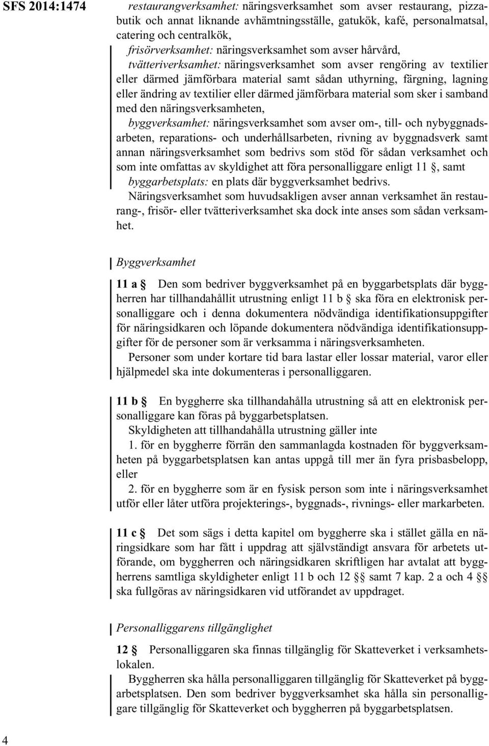 textilier eller därmed jämförbara material som sker i samband med den näringsverksamheten, byggverksamhet: näringsverksamhet som avser om-, till- och nybyggnadsarbeten, reparations- och