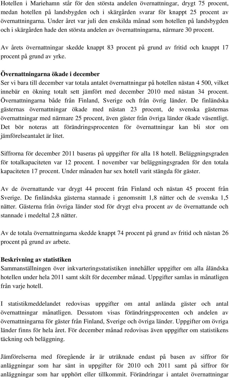 Av årets övernattningar skedde knappt 83 procent på grund av fritid och knappt 17 procent på grund av yrke.