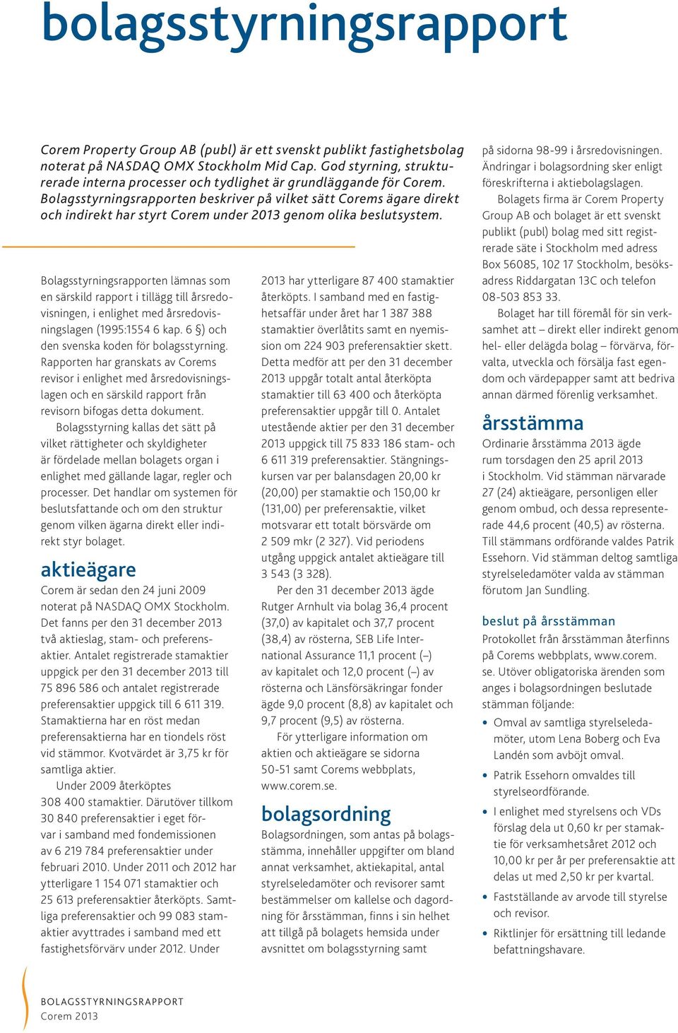 en beskriver på vilket sätt Corems ägare direkt och indirekt har styrt Corem under 2013 genom olika beslutsystem.
