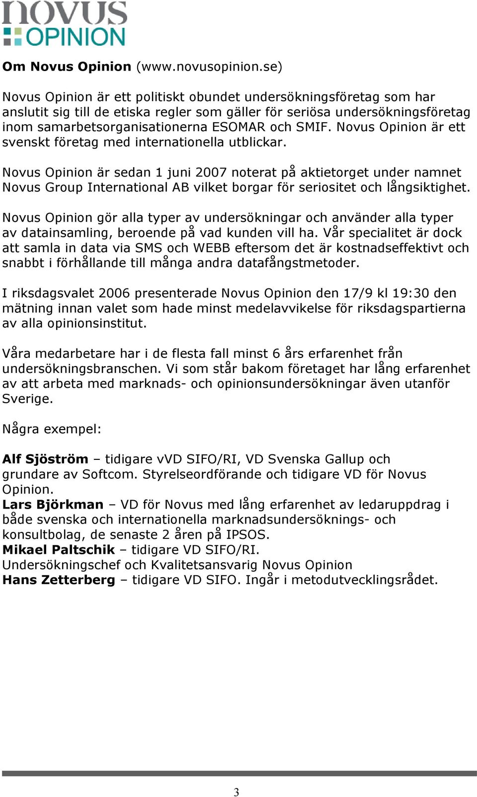 Novus Opinion är ett svenskt företag med internationella utblickar.