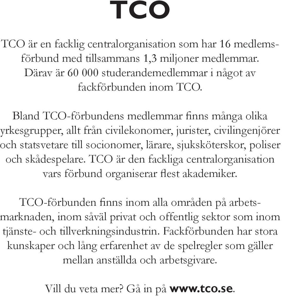 skådespelare. TCO är den fackliga centralorganisation vars förbund organiserar flest akademiker.