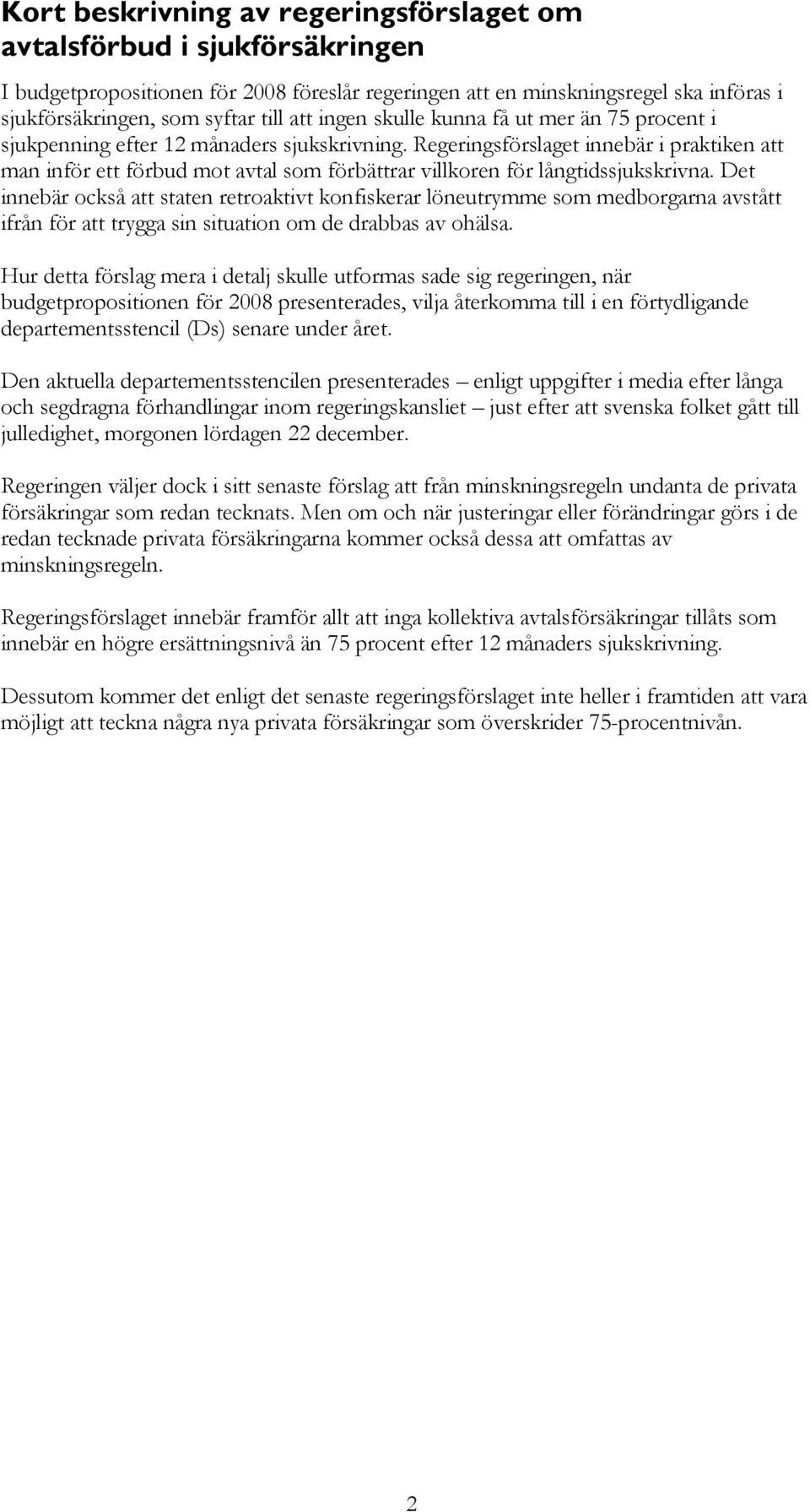 Regeringsförslaget innebär i praktiken att man inför ett förbud mot avtal som förbättrar villkoren för långtidssjukskrivna.