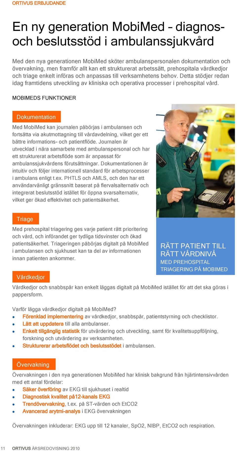 Detta stödjer redan idag framtidens utveckling av kliniska och operativa processer i prehospital vård.
