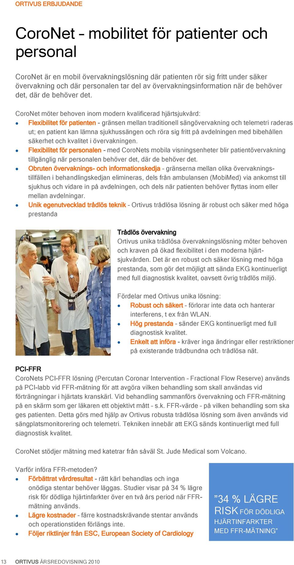 CoroNet möter behoven inom modern kvalificerad hjärtsjukvård: Flexibilitet för patienten - gränsen mellan traditionell sängövervakning och telemetri raderas ut; en patient kan lämna sjukhussängen och