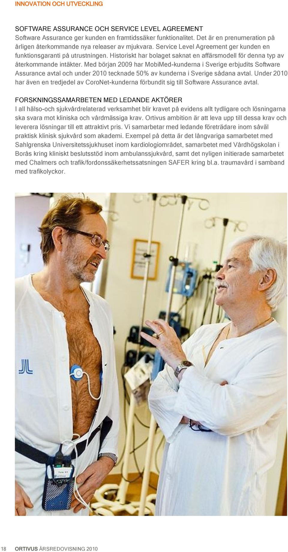 Historiskt har bolaget saknat en affärsmodell för denna typ av återkommande intäkter.
