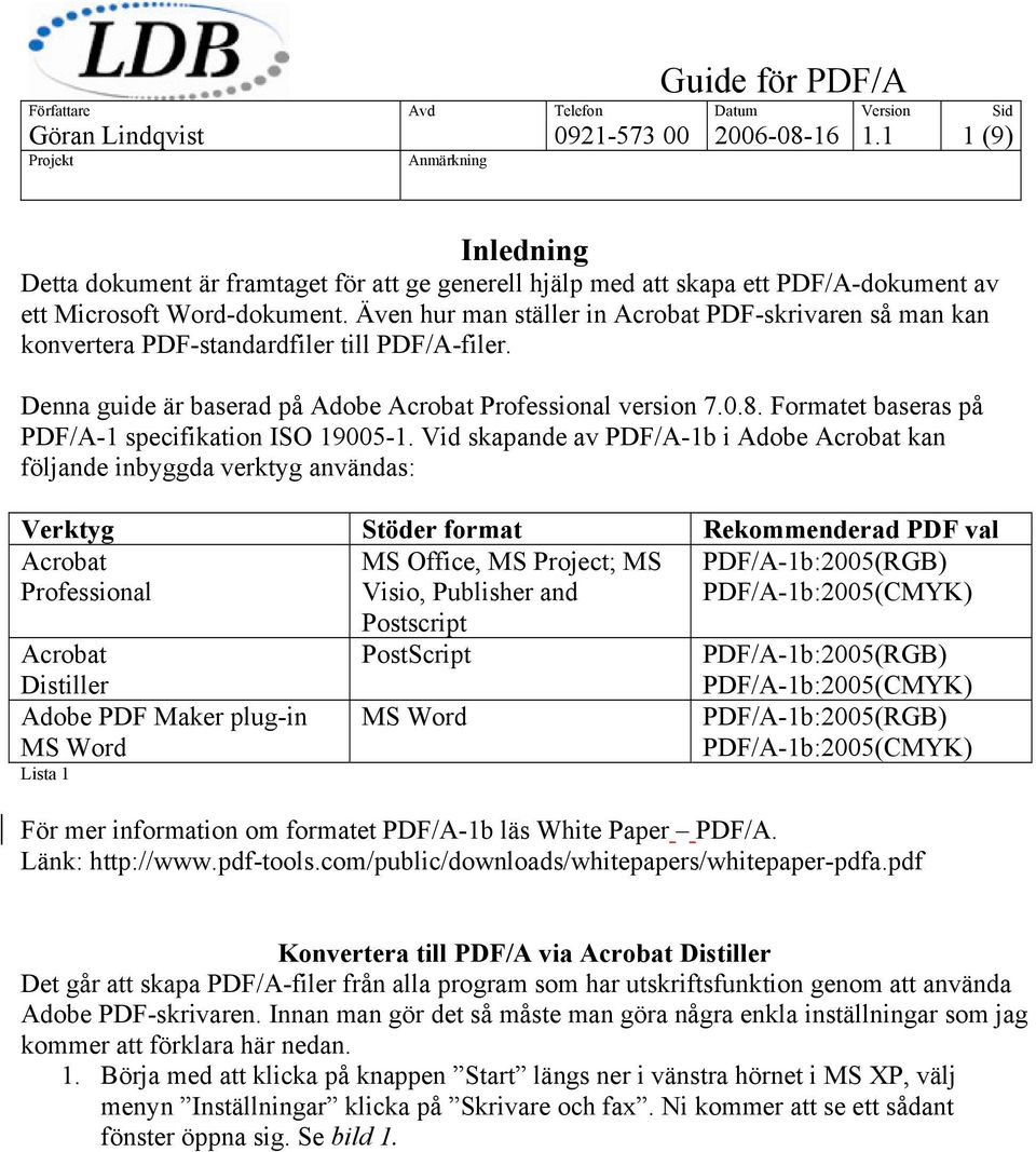 Formatet baseras på PDF/A-1 specifikation ISO 19005-1.