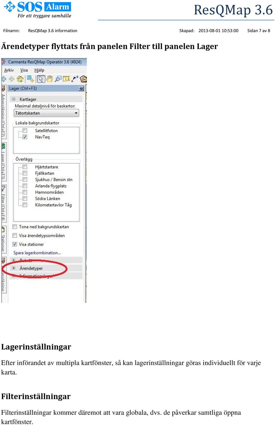 Filter till panelen Lager Lagerinställningar Efter införandet av multipla kartfönster, så kan