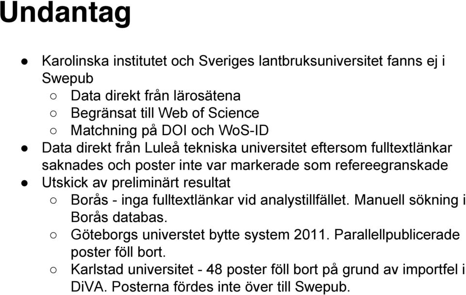 Utskick av preliminärt resultat Borås - inga fulltextlänkar vid analystillfället. Manuell sökning i Borås databas.