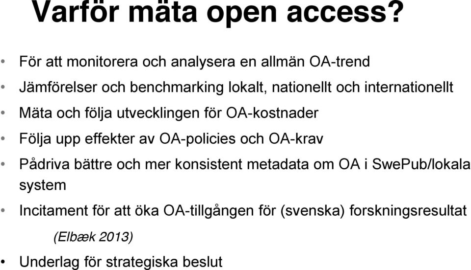 internationellt Mäta och följa utvecklingen för OA-kostnader Följa upp effekter av OA-policies och