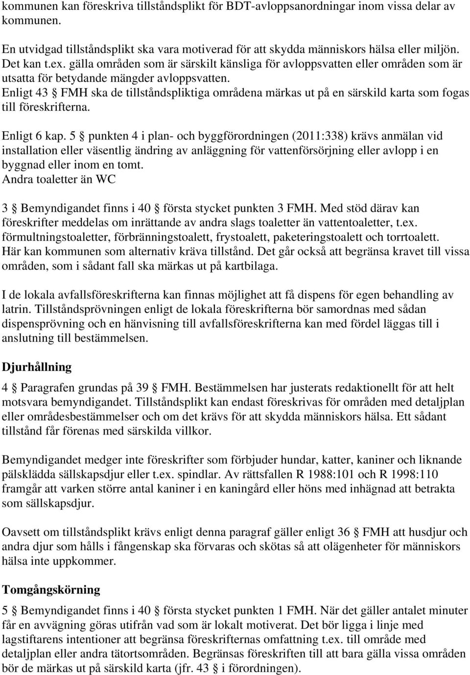 Enligt 43 FMH ska de tillståndspliktiga områdena märkas ut på en särskild karta som fogas till föreskrifterna. Enligt 6 kap.
