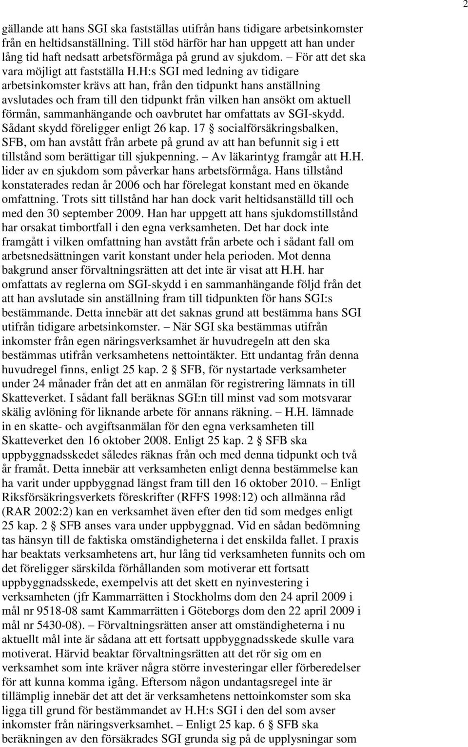 H:s SGI med ledning av tidigare arbetsinkomster krävs att han, från den tidpunkt hans anställning avslutades och fram till den tidpunkt från vilken han ansökt om aktuell förmån, sammanhängande och