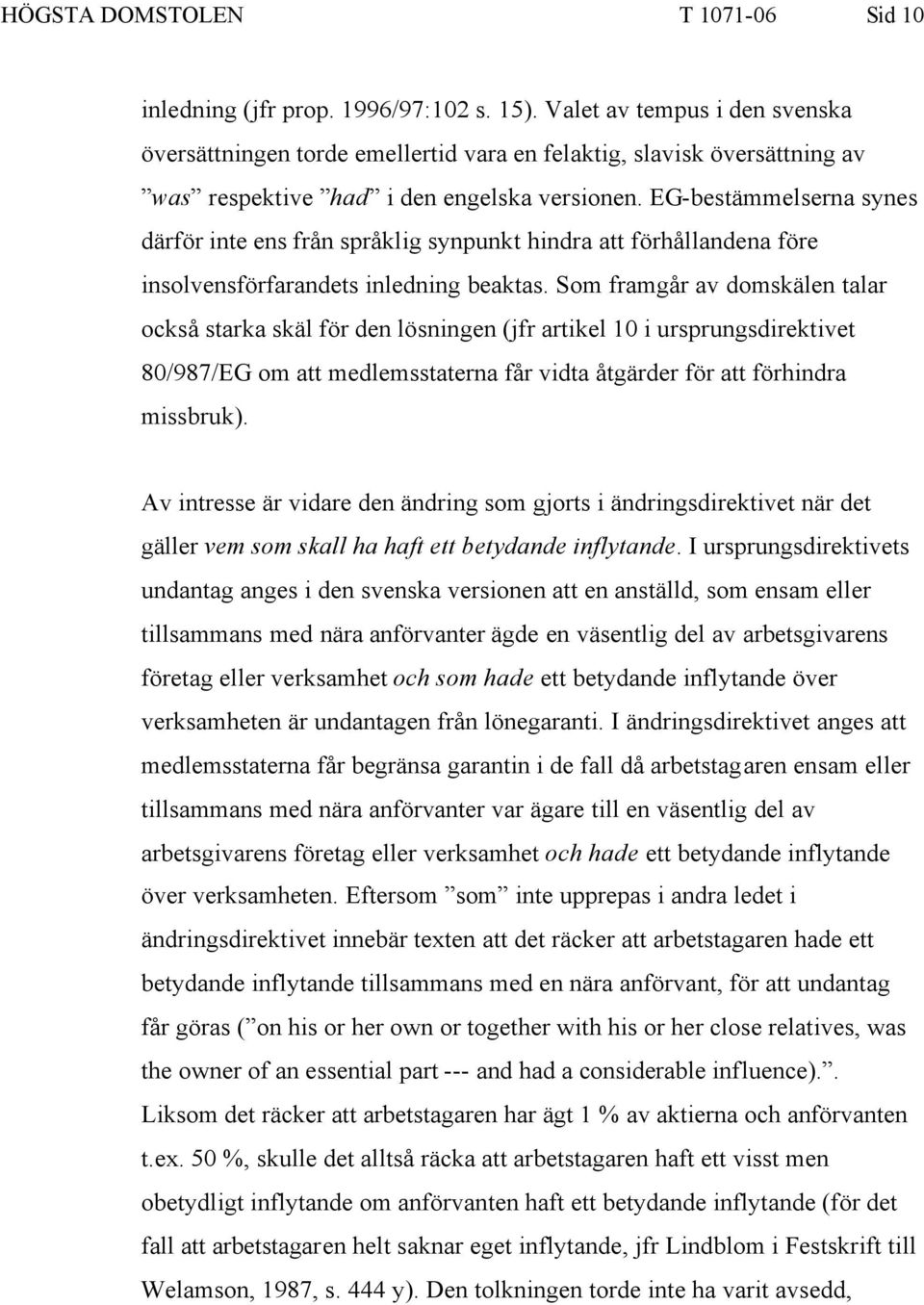 EG-bestämmelserna synes därför inte ens från språklig synpunkt hindra att förhållandena före insolvensförfarandets inledning beaktas.